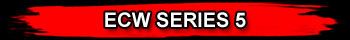 ECW SERIES 5