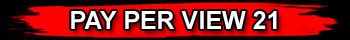 PAY PER VIEW 21