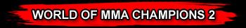 ROUND 5 WORLD OF MMA CHAMPIONS 2