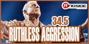 RUTHLESS AGGRESSION 34.5