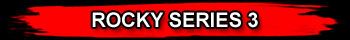 ROCKY SERIES 3