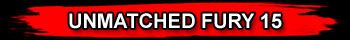 UNMATCHED FURY 15