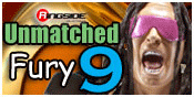 UNMATCHED FURY 9